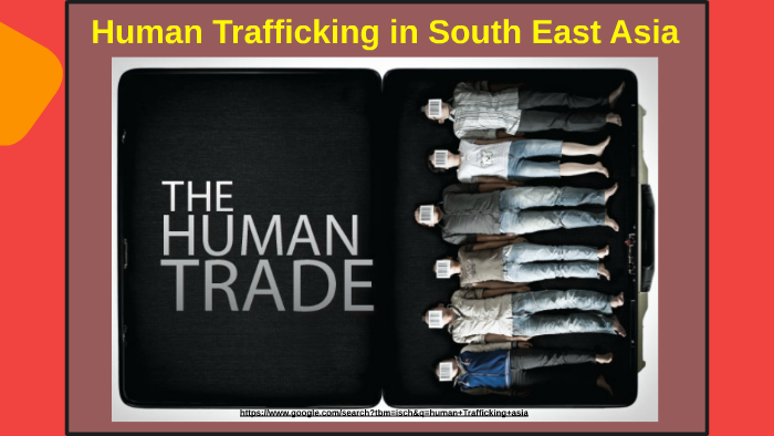 Human Trafficking in South East Asia by Tyler RASO on Prezi