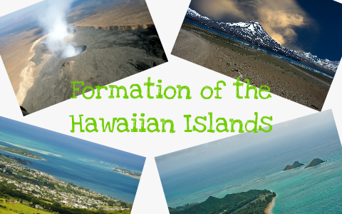 Formation of The Hawaiian Islands by Mackenzie Frisby