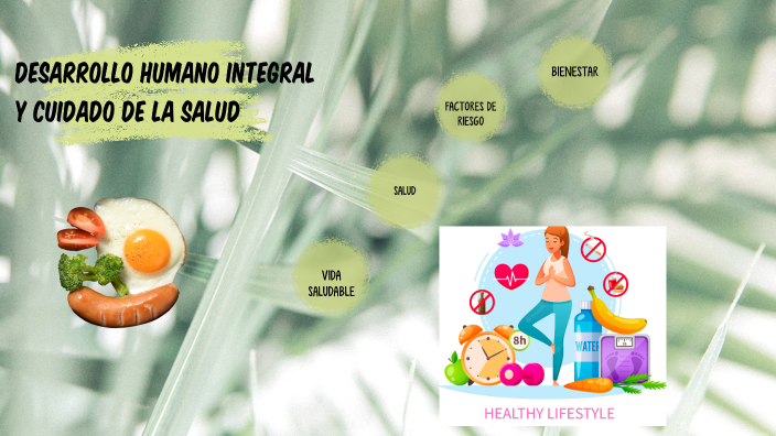 DESARROLLO HUMANO INTEGRAL Y CUIDADO DE LA SALUD by on Prezi