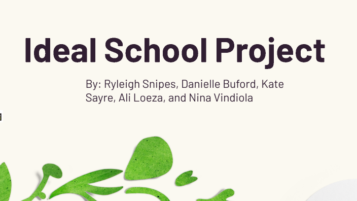 Ideal School Project by Danielle Buford on Prezi