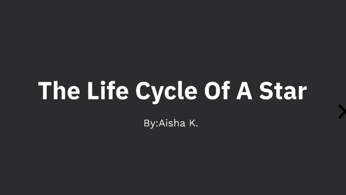 life cycle of a star by aisha kabba on Prezi