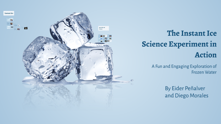 The Instant Ice Science Experiment in Action by Diego Morales on Prezi