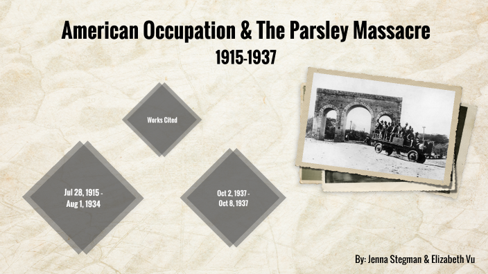 American Occupation and The Parsley Massacre by Jenna Stegman on Prezi