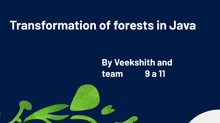 Transformation of Forests in Java by Veekshith J on Prezi