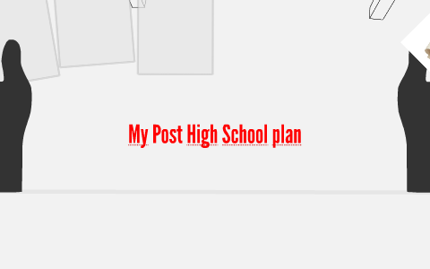 My Post High School plan by trish Howison on Prezi