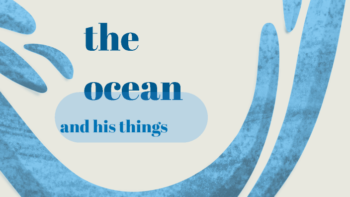 the ocean by Luciana Torres on Prezi