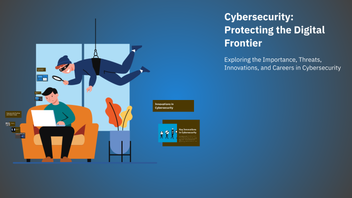 Cybersecurity: Protecting the Digital Frontier by Mujtaba Sajid on Prezi