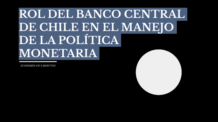 5 min rol del banco central de chile by Rocio Reyes on Prezi