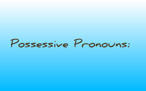 Possessive Pronouns by Julie Kerr