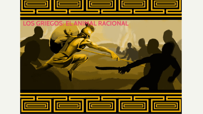 Los GRIEGOS: El animal racional by Mario Angulo on Prezi