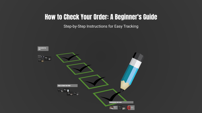 How to Check Your Order: A Beginner's Guide by grayson Poggas on Prezi