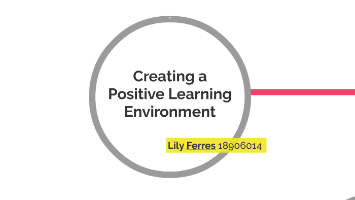 Creating a Positive Classroom Environment by L F on Prezi
