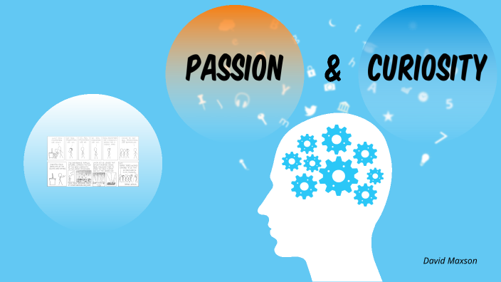 Passion & Curiosity by David Maxson on Prezi