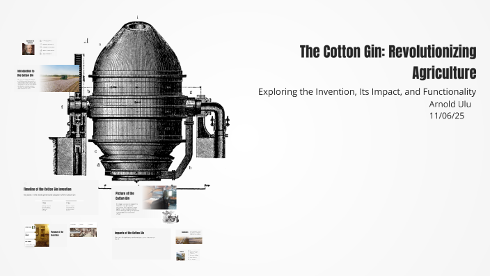The Cotton Gin: Revolutionizing Agriculture-Arnold S by Arnold Ulu on Prezi