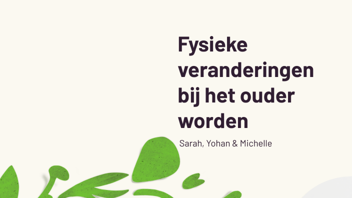 Fysieke veranderingen bij het ouder worden by Michelle Finel on Prezi