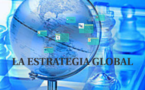 LA ESTRATEGIA GLOBAL By ESTEFANIA DEGADO On Prezi