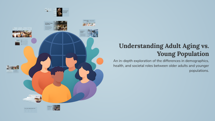 Understanding Adult Aging vs. Young Population by Ananya Jain on Prezi
