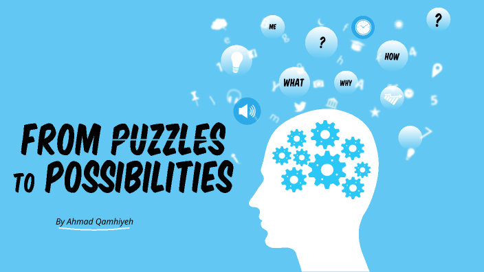 From Puzzles To Possibilities by Ahmad Qamhiyeh on Prezi