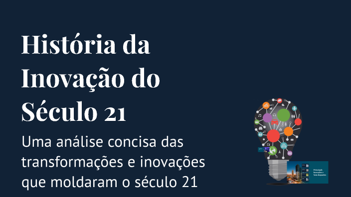 História da Inovação do Século 21 by Alphredh Sousa on Prezi