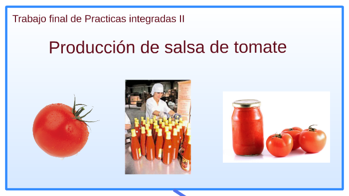 Producción de salsa de tomate by Silvio Benitez on Prezi