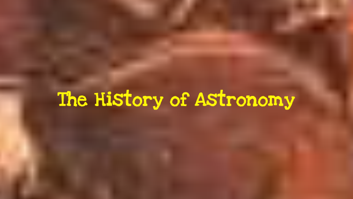 History of Astronomy Part III by Denise Greenberg on Prezi