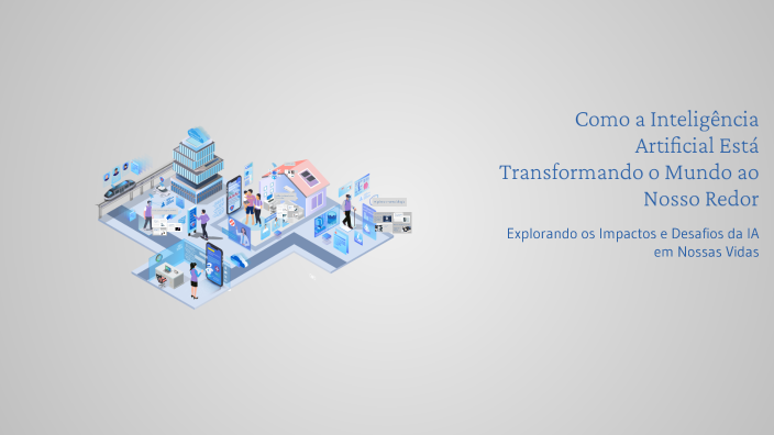 Como a Inteligência Artificial Está Transformando o Mundo ao Nosso ...