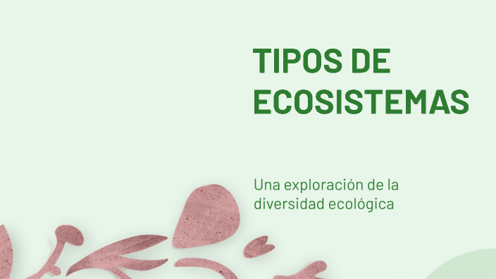 TIPOS DE ECOSISTEMAS by MARIA CLEOTILDE MARTINEZ ANDINO on Prezi