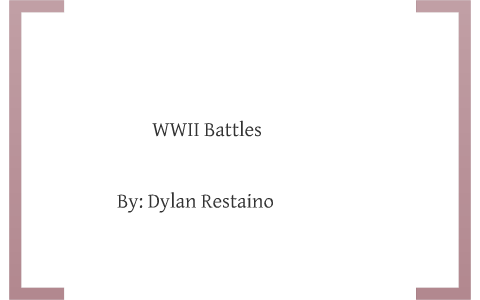 Battles Of World War II by dylan restaino on Prezi