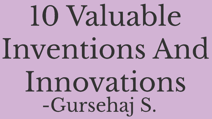 5 valuable inventions and innovations by Gursehaj Sidhu on Prezi
