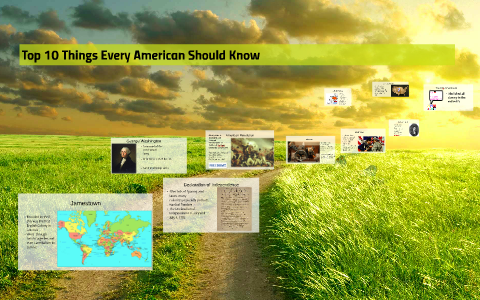 Top 10 Things Every American Should Know by Kristina Simons on Prezi
