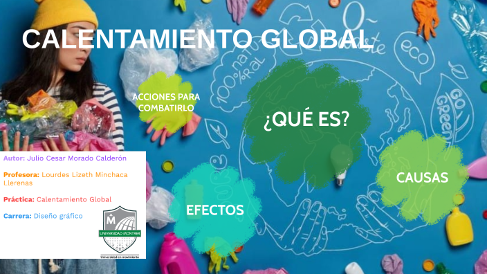 CALENTAMIENTO GLOBAL by Julio Cesar Morado on Prezi