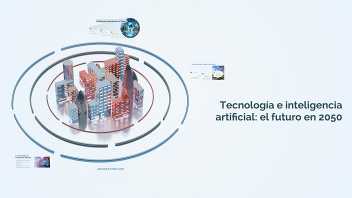 Tecnología e inteligencia artificial: el futuro en 2050 by Elena on Prezi