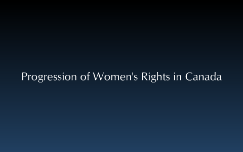 Progression of Women's RIghts in Canada by Landyn Fellner on Prezi