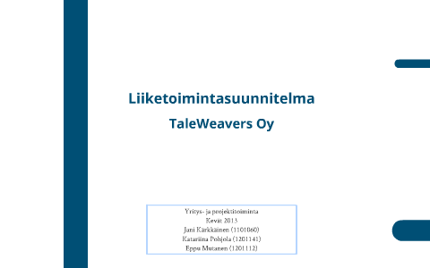 TaleWeavers Oy Liiketoimintasuunnitelma by Jani Kärkkäinen on Prezi Next