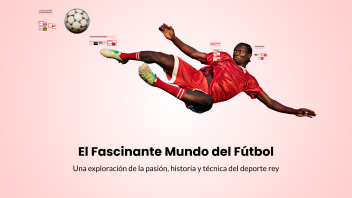 El Fascinante Mundo del Fútbol by Jonathan Arath González Cruz on Prezi