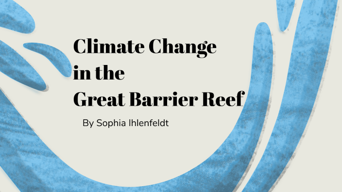 Climate Change in the Great Barrier Reef by Sophia Ihlenfeldt on Prezi