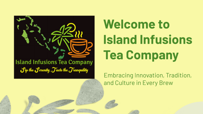 Welcome to Island Infusions Tea Company by Agartha Francis on Prezi