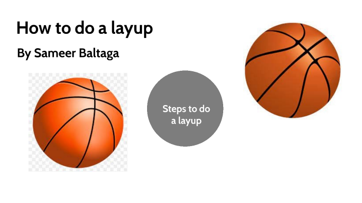 How to do a layup by Sameer Baltaga on Prezi
