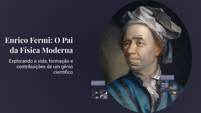 Enrico Fermi: O Pai da Física Moderna by Tais Liscoski on Prezi