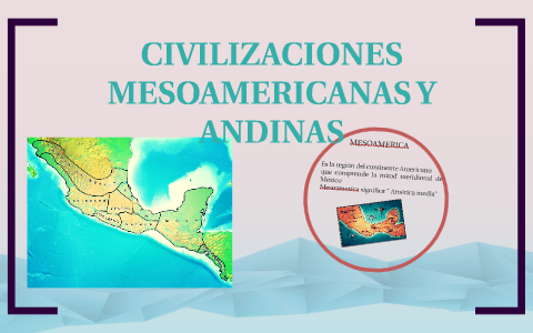 CIVILIZACIONES MESOAMERICANAS Y ANDINAS By Paolo Lucio On Prezi