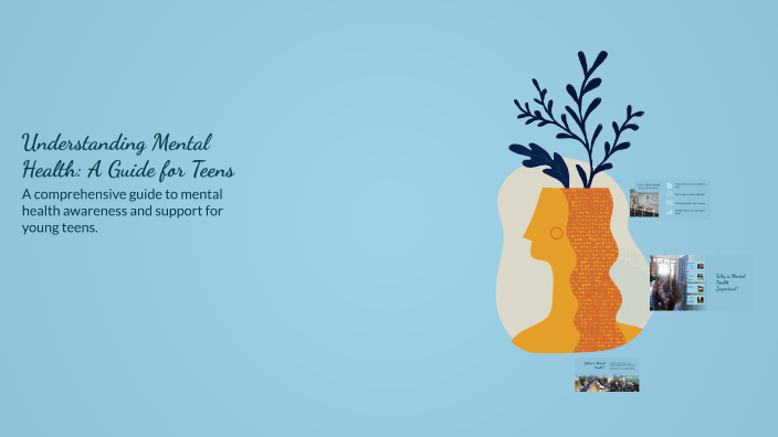 Understanding Mental Health: A Guide for Teens by Brooke Thomas on Prezi
