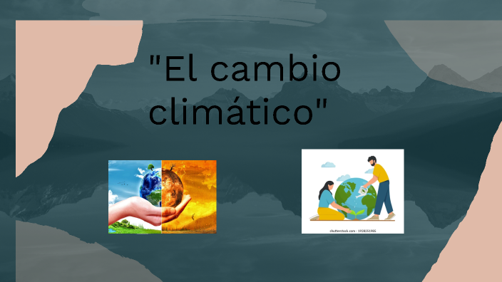 Cambio climático by Evelyn Tamara Escobar Godínez on Prezi