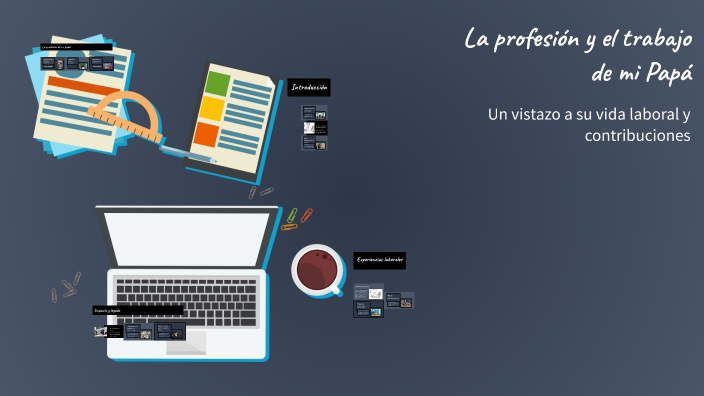 La profesión y el trabajo de mi Papá by Rodrigo Álvarez Soto on Prezi