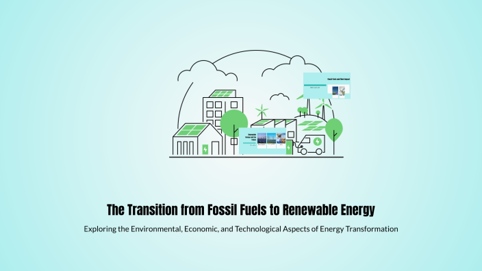 The Transition from Fossil Fuels to Renewable Energy by Alexandra Gomez ...