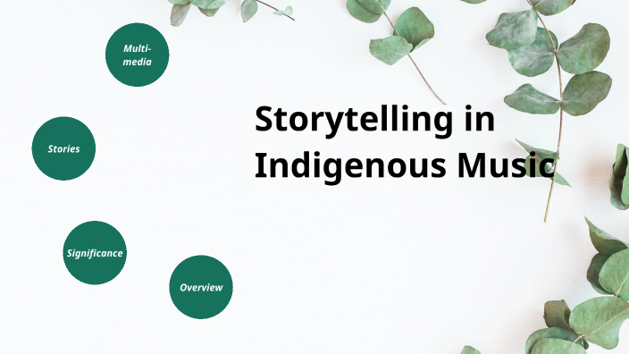 Storytelling in Indigenous Music by Lillian Wiley on Prezi