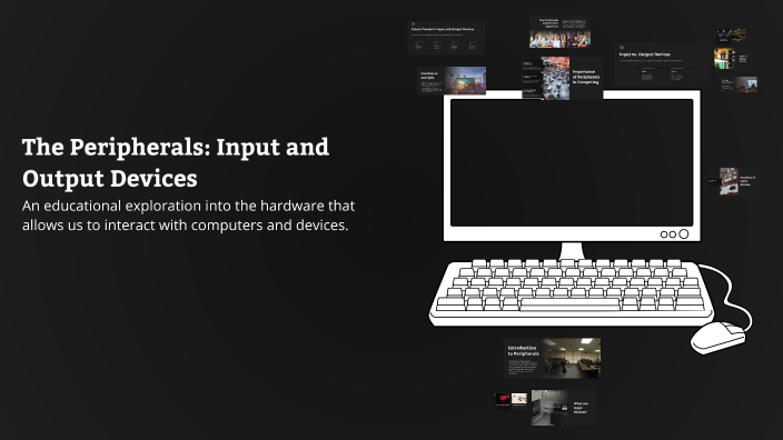 The Peripherals: Input and Output Devices by Maritoi Vladimir on Prezi