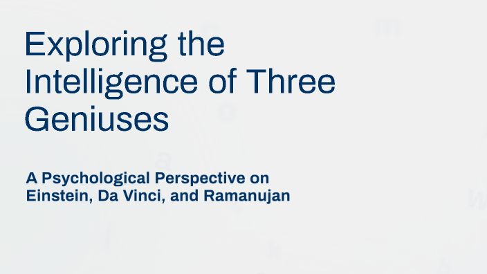 Exploring the Intelligence of Three Geniuses by A L on Prezi