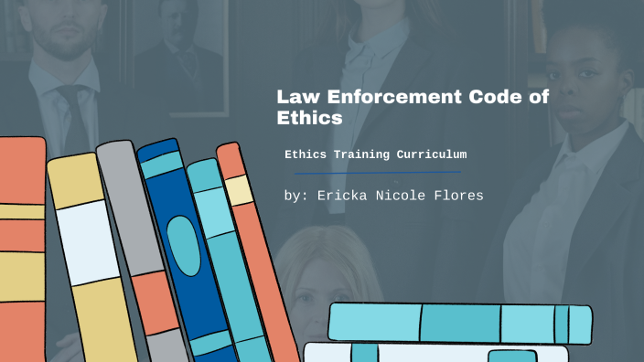 Law Enforcement Ethics by Ericka Nicole Arizabal Flores on Prezi