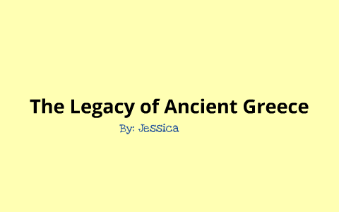 The Legacy of Ancient Greece by Jessica Zwarg on Prezi