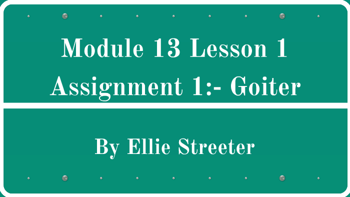 Module 13 Lesson 1 Assignment 1:- Goiter by Ellie Streeter on Prezi